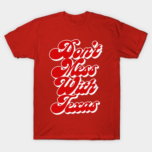 Don't Mess With Texas / Retro Style Design T-Shirt by DankFutura